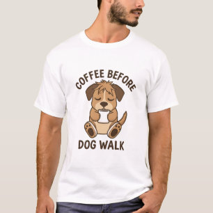 T-shirt Citation drôle sur le café avant la promenade du c