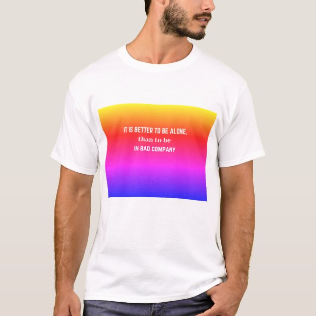 T-shirt Citation : Il est préférable d'être seul que..... (Devant)