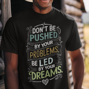 T-shirt Citation inspirée : Ne soyez pas poussé par votre