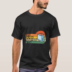 T-shirt Citation Live Rire Toaster Bain Inspirationnel