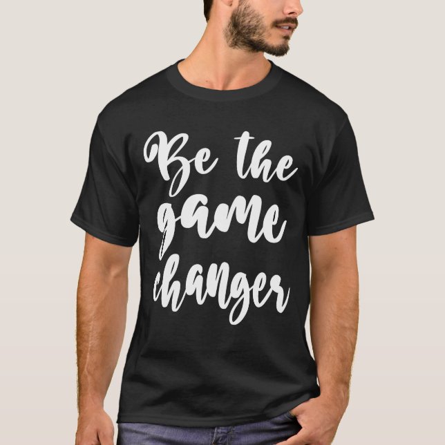 T-shirt Citation positive Be Game Changer white Script (Devant)