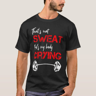 T-shirt Citation qui n'est pas suer c'est mon corps pleure