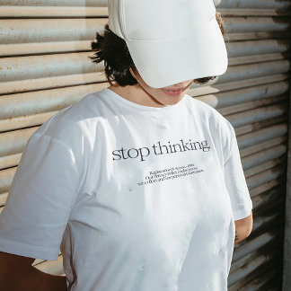 T-shirt citation "Stop Thinking"