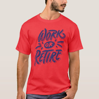 T-shirt Citation travail ou retraite drôle
