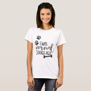 T-shirt Citations de chien d'amusement - "j'étais normale