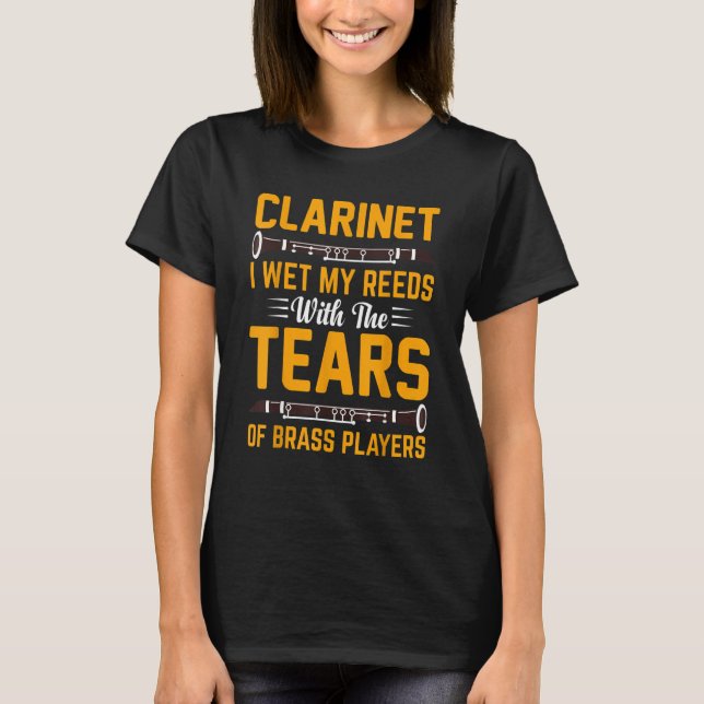 T-shirt Clarinet I Wet My Reeds With Tears Of Brass Player (Devant)