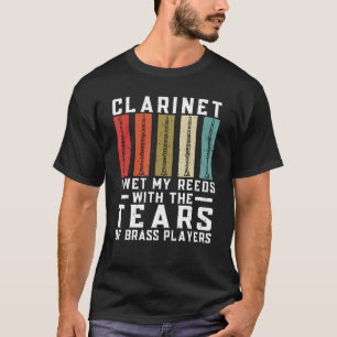 T-shirt Clarinet J'Ouvre Mes Reeds Avec Les Larmes De Pl E