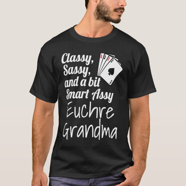 T-shirt Classy Sassy And A Bit Smart Assy Euchre Grandma   (Devant)