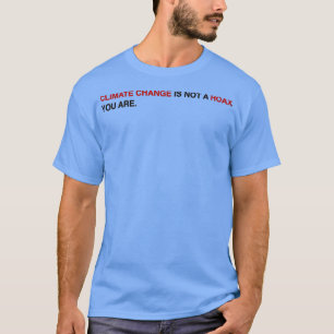 T-shirt Climate Change is not a hoax