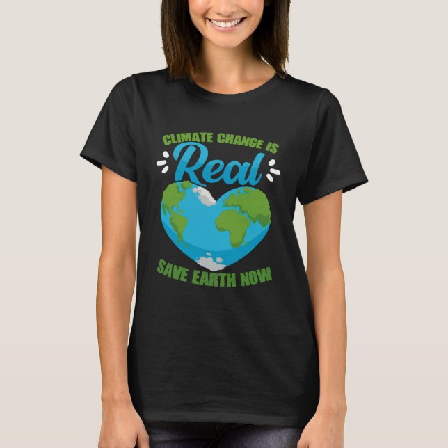 T-shirt Climate Change Is Real Save Earth Now Environmenta (Devant)