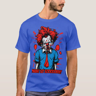 T-shirt clown sarcastique est tellement désolé pour vous