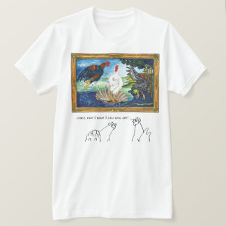T-shirt Cluck, c’est ce que j’appelle l’Art Réel !