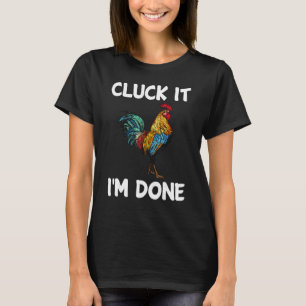 T-shirt Cluck it J'ai terminé coq rooster ferme de poulet
