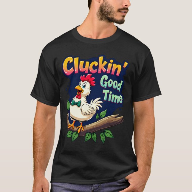 T-shirt Cluckin Good Time Funny Chicken Illustration  (Devant)