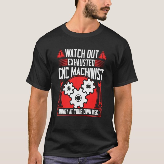 T-shirt CNC Machinist Watch Out Exhausted CNC Machinist  2 (Devant)