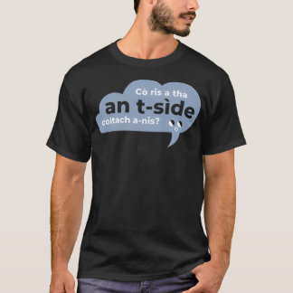 T-shirt Co ris a than a tside coltach anis Scottish Gaelic