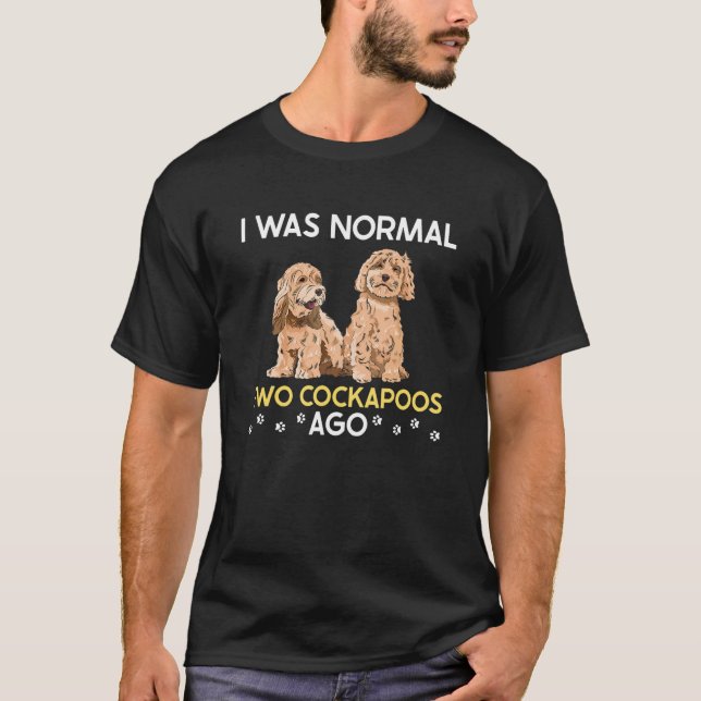 T-shirt Cockapoo Dog Owner I Was Normal Two Cockapoos Ago (Devant)
