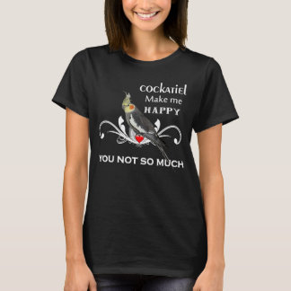 T-shirt Cockatiel    Bird Owners Make Me Happy