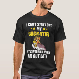 T-shirt Cockatiel I Can't Stay Too Long Animaux Parrot B