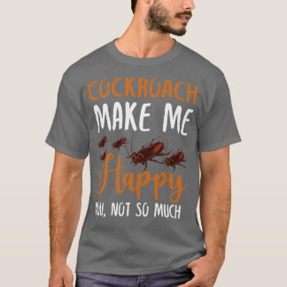 T-shirt Cockroach Me Rendre Heureux Vous N'Êtes Pas Tant
