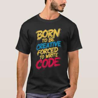 T-shirt Coder créatif : Né pour être créatif,