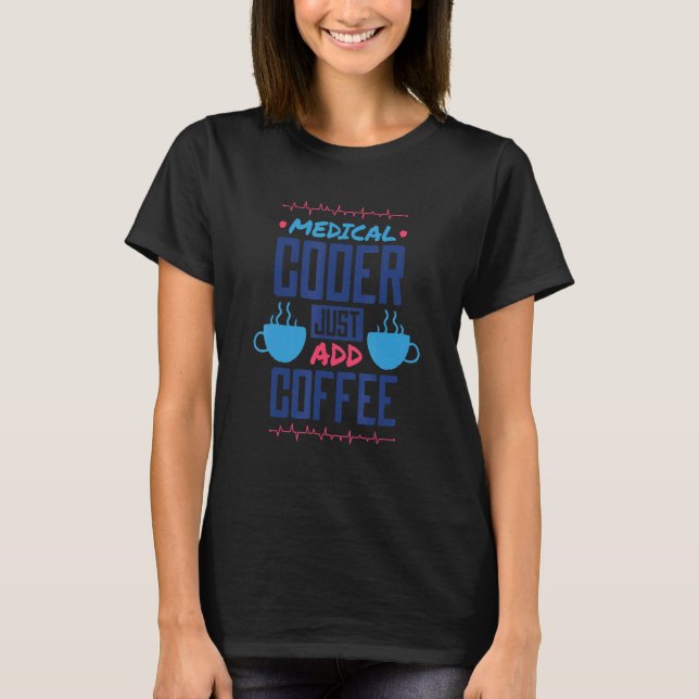 T-shirt Codeur Médicale Ajoutez Juste Du Café, Codeur Infi (Devant)