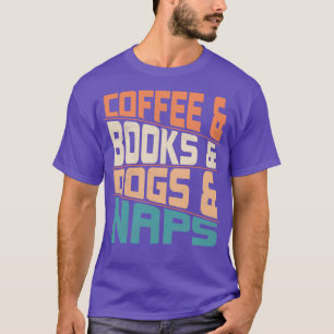 T-shirt Coffee amp Books And Dogs amp Naps Chien Caféiné