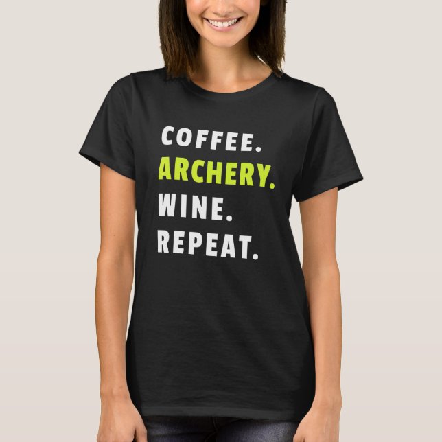 T-shirt Coffee Archery Wine Repeat Bow And Arrow Sport Fun (Devant)