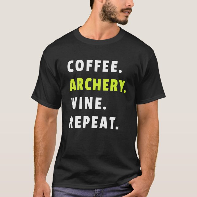 T-shirt Coffee Archery Wine Repeat Bow And Arrow Sport Fun (Devant)