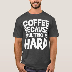 T-shirt Coffee Because Adulting