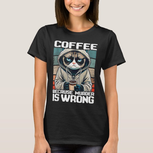 T-shirt coffee because murder is wrong I  Black Cat with C (Devant)
