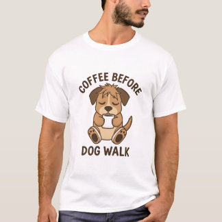 T-shirt Coffee Before Dog Walk Funny Quote