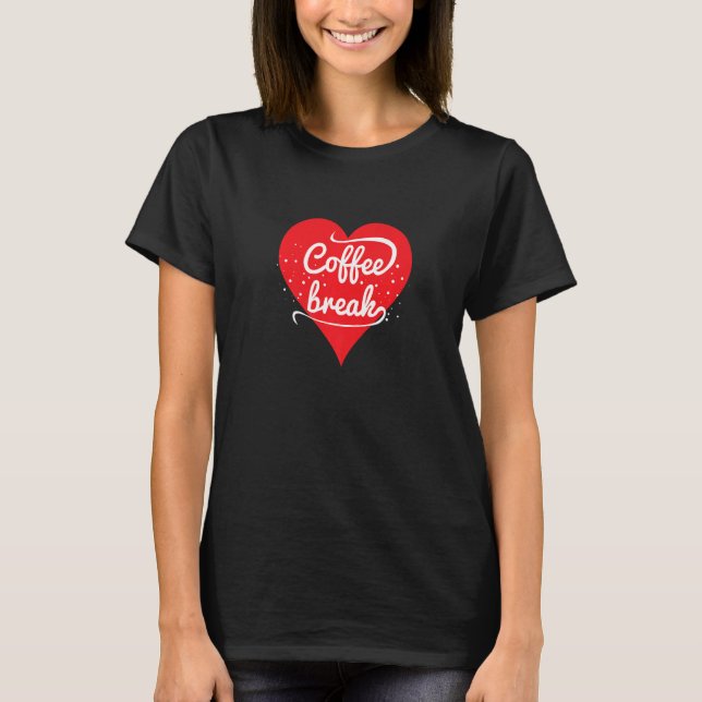 T-shirt Coffee Break Coffee  Quote with Heart Graphic (Devant)
