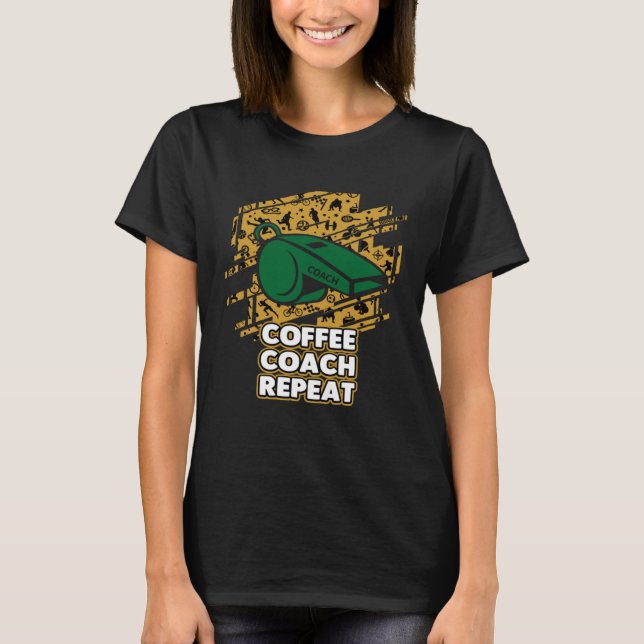 T-shirt Coffee Coach Repeat  Coaching Humor Mentor Coffee (Devant)