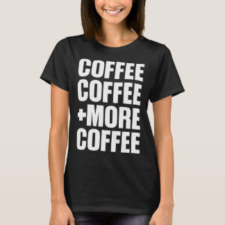 T-shirt Coffee Coffee And More Coffee