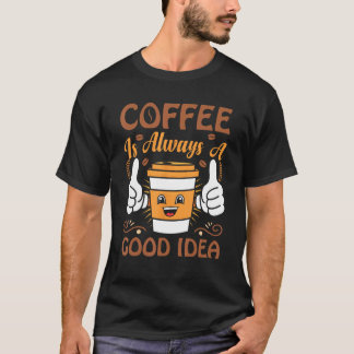 T-shirt Coffee  Coffee is always a good idea