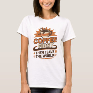 T-shirt COFFEE D'ABORD PUIS SAUVER LE MONDE Style captivan