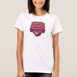 T-shirt COFFEE D'ABORD PUIS VIE RÉELLE Art Design