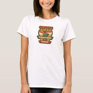 T-SHIRT COFFEE D'ABORD TOUT LE RESTE EN SECOND