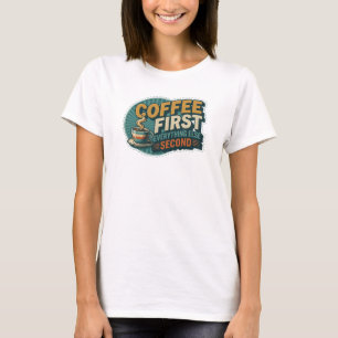 T-SHIRT COFFEE D'ABORD TOUT LE RESTE EN SECOND