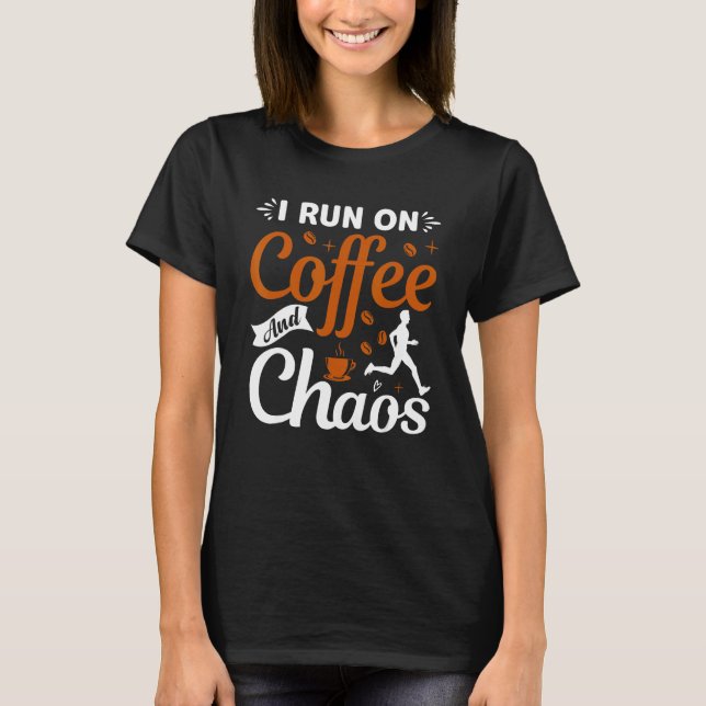 T-shirt coffee drinker saying I live on coffee and chaos 2 (Devant)