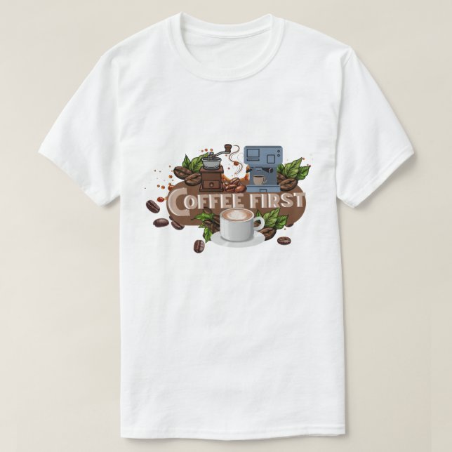 T-shirt Coffee First – Morning Motivation for True Caffein (Design devant)