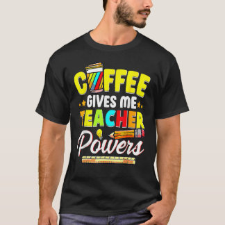 T-shirt Coffee Gives Me Teacher Powers Back To School