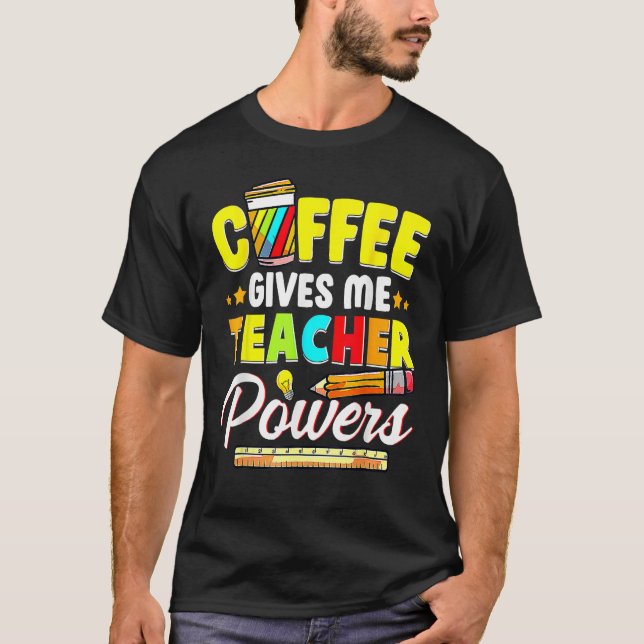 T-shirt Coffee Gives Me Teacher Powers Back To School (Devant)