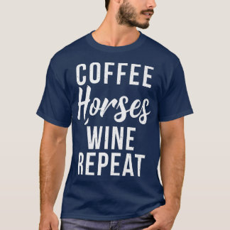 T-shirt Coffee Horses Vin Répéter Funny Vin Lover Café