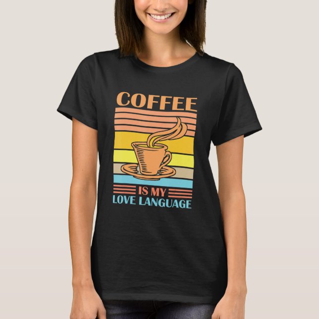 T-shirt Coffee Is My Love Language Funny Coffee Lovers Dri (Devant)