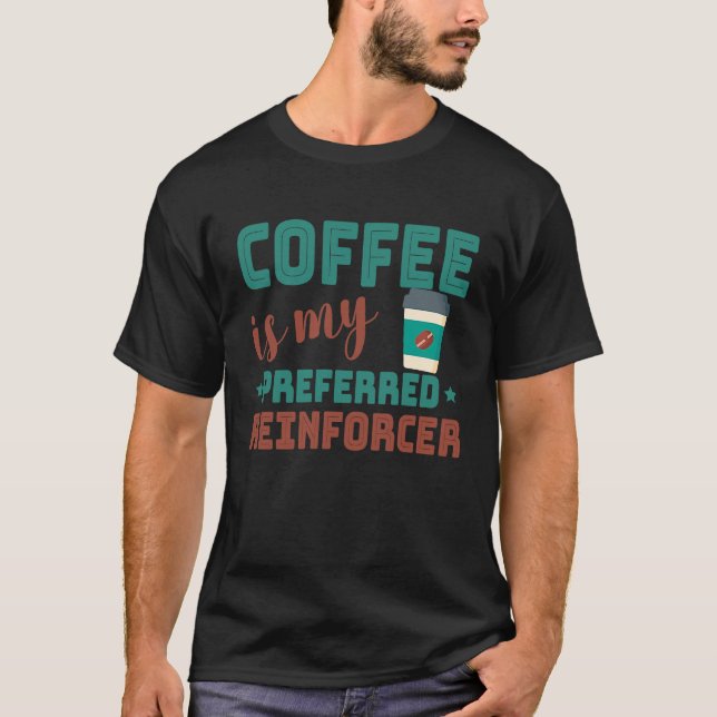 T-shirt Coffee Is My Preferred Reinforcer Behavior Analyst (Devant)