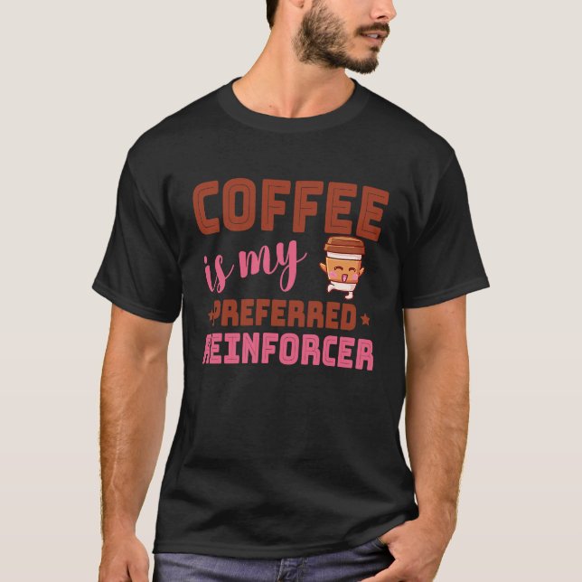 T-shirt Coffee Is My Preferred Reinforcer Behavior Analyst (Devant)
