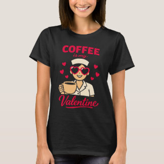 T-shirt Coffee Is My Valentine Cute Coffee Lover Women’s T