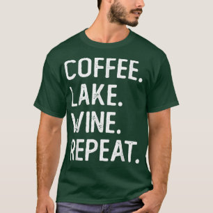 T-shirt Coffee Lake Wine Repeat Funny Lake Life Wine Coffe